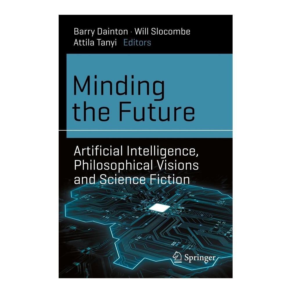 Minding the Future – Artificial Intelligence Philosophical Visions and Science